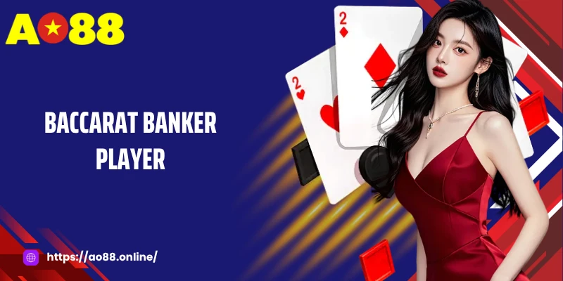 Baccarat Banker Player: Bí Quyết Chọn Cửa Cược Thông Minh
