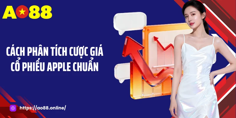 Cách phân tích cược giá cổ phiếu Apple chuẩn