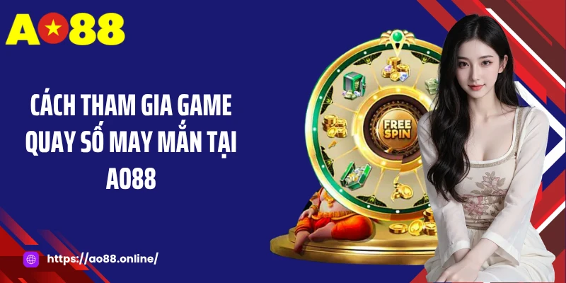Cách tham gia game quay số may mắn tại AO88