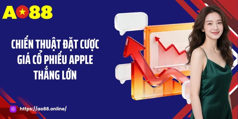Chiến thuật đặt cược giá cổ phiếu Apple thắng lớn