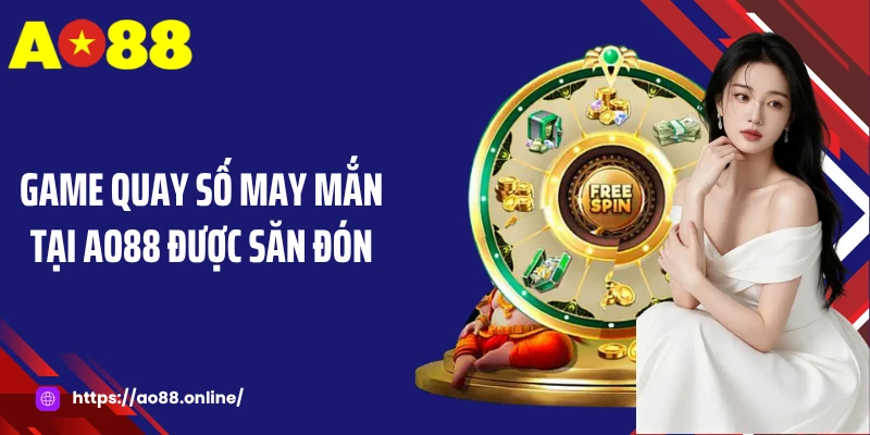 Game quay số may mắn tại AO88 được săn đón