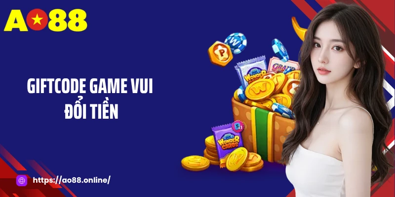 Giftcode Game Vui Đổi Tiền: Cơ Hội Vàng Cho Bet Thủ Tại AO88