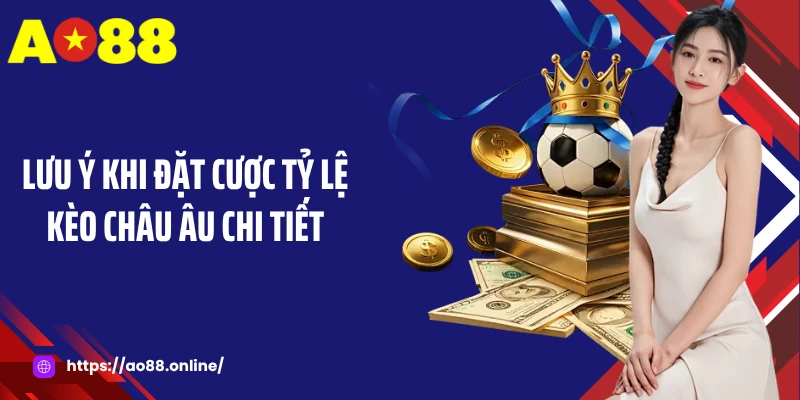 Lưu ý khi đặt cược tỷ lệ kèo châu Âu chi tiết