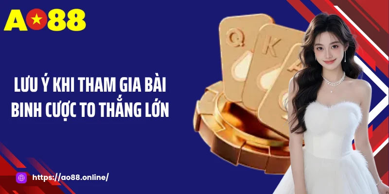 Lưu ý khi tham gia bài binh cược to thắng lớn