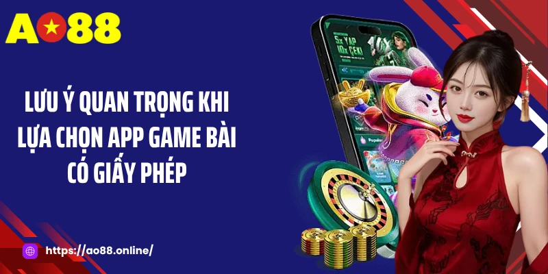 Lưu ý quan trọng khi lựa chọn app game bài có giấy phép
