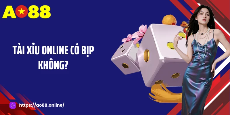Tài Xỉu Online Có Bịp Không? Sự Thật Mà Bet Thủ Cần Biết
