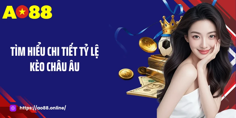 Tìm hiểu chi tiết tỷ lệ kèo châu Âu