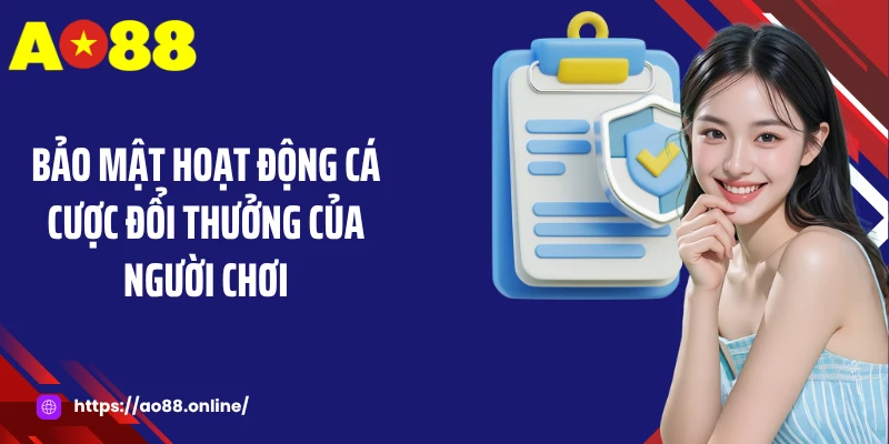 Bảo mật hoạt động cá cược đổi thưởng của người chơi