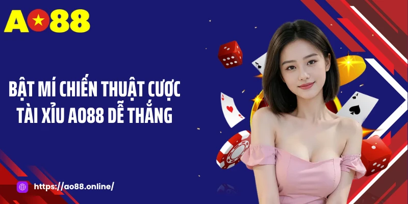 Bật mí chiến thuật cược tài xỉu AO88 dễ thắng