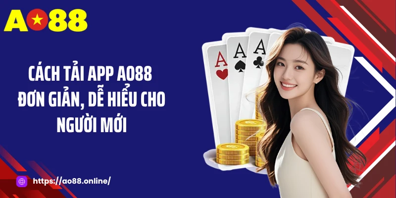 Cách tải app AO88 đơn giản, dễ hiểu cho người mới