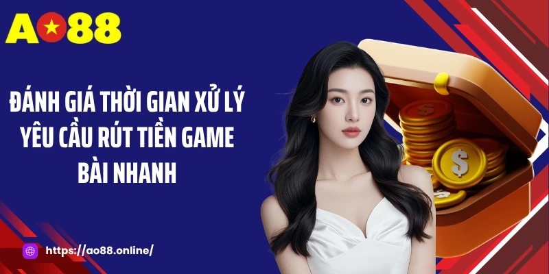 Đánh giá thời gian xử lý yêu cầu rút tiền game bài nhanh