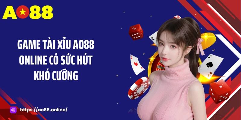 Game tài xỉu AO88 online có sức hút khó cưỡng