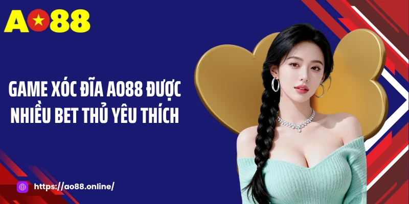 Game xóc đĩa AO88 được nhiều bet thủ yêu thích