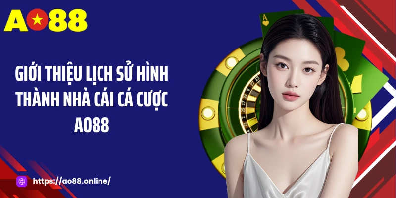 Giới thiệu lịch sử hình thành nhà cái cá cược AO88