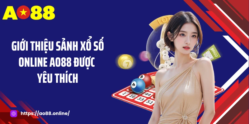 Giới thiệu sảnh xổ số online AO88 được yêu thích