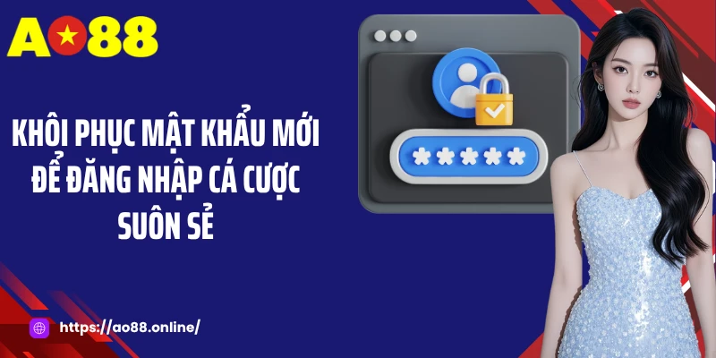 Khôi phục mật khẩu mới để đăng nhập cá cược suôn sẻ