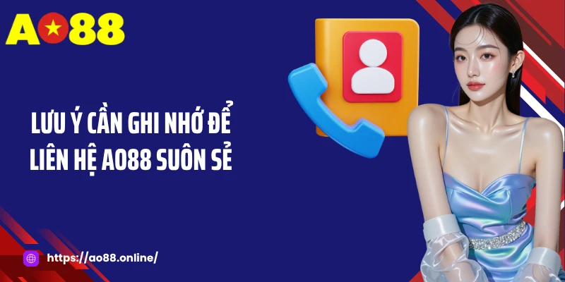 Lưu ý cần ghi nhớ để liên hệ AO88 suôn sẻ