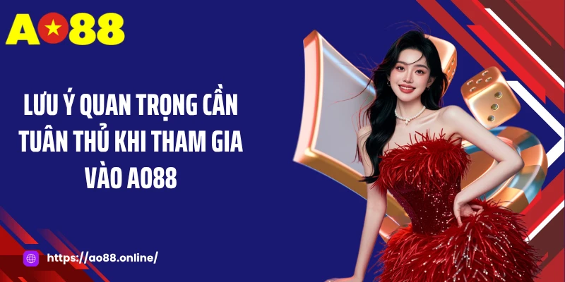 Lưu ý quan trọng cần tuân thủ khi tham gia vào AO88