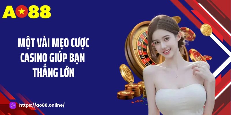 Một vài mẹo cược casino giúp bạn thắng lớn