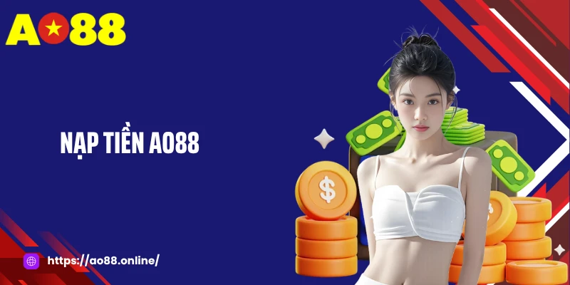 Nạp Tiền Chơi Game AO88 - Bí Quyết Gửi Vốn Nhanh Chóng