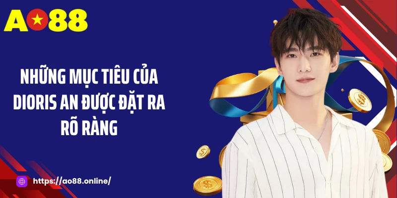 Những mục tiêu của Dioris An được đặt ra rõ ràng