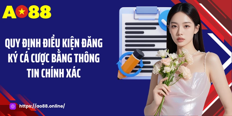 Quy định điều kiện đăng ký cá cược bằng thông tin chính xác