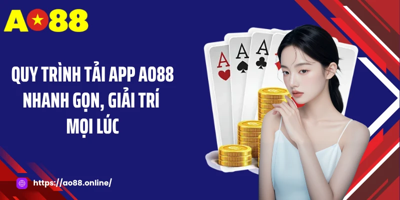 Quy Trình Tải App AO88 Nhanh Gọn, Giải Trí Mọi Lúc