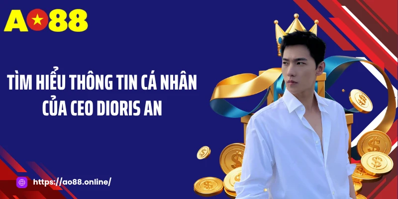 Tìm hiểu thông tin cá nhân của CEO Dioris An