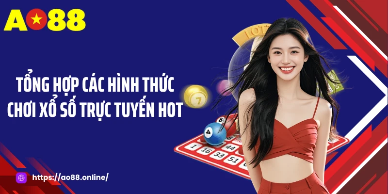 Tổng hợp các hình thức chơi xổ số trực tuyến hot